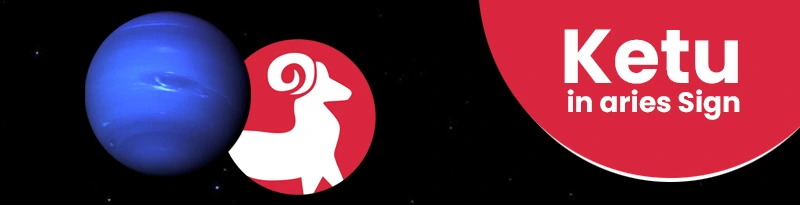 Ketu in Aries Sign Ketu in Aries Sign